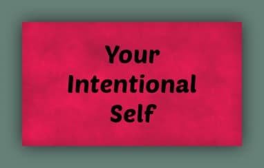 Be Your Intentional Self, Everyday